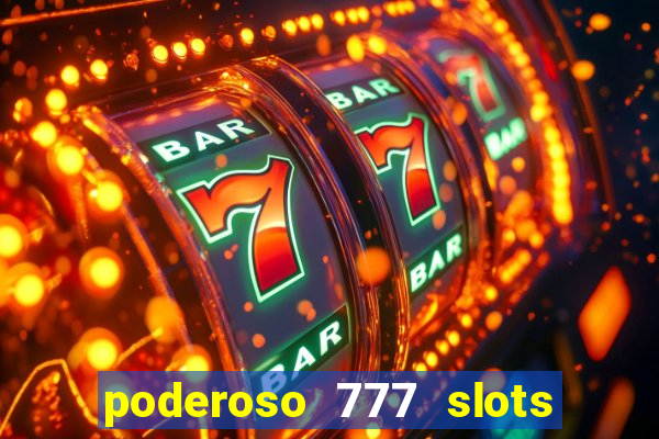 poderoso 777 slots paga mesmo